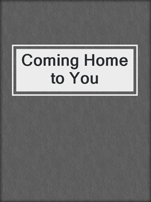 cover image of Coming Home to You