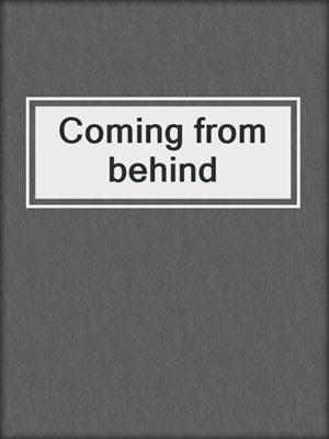 Coming from behind