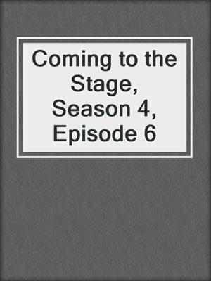 cover image of Coming to the Stage, Season 4, Episode 6
