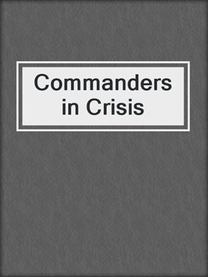 cover image of Commanders in Crisis