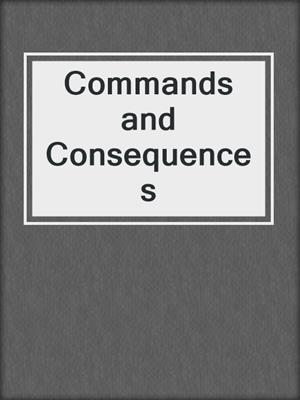 cover image of Commands and Consequences
