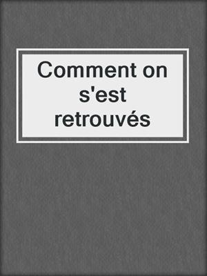 cover image of Comment on s'est retrouvés