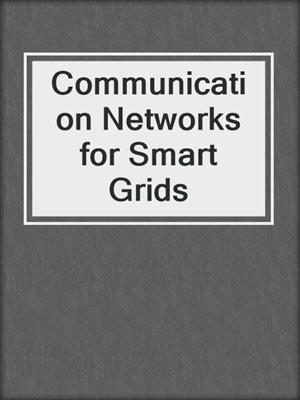 Communication Networks for Smart Grids