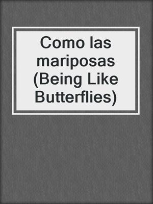 Como las mariposas (Being Like Butterflies)