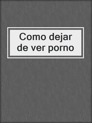 cover image of Como dejar de ver porno