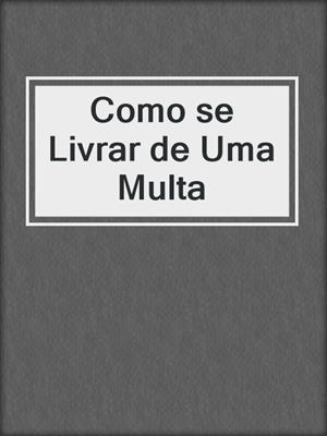 cover image of Como se Livrar de Uma Multa