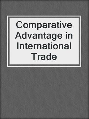 Comparative Advantage in International Trade