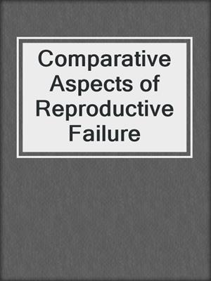 Comparative Aspects of Reproductive Failure