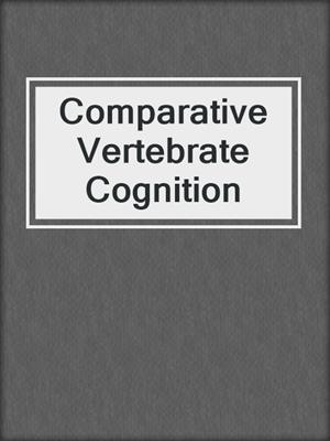 Comparative Vertebrate Cognition