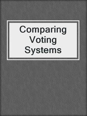 Comparing Voting Systems