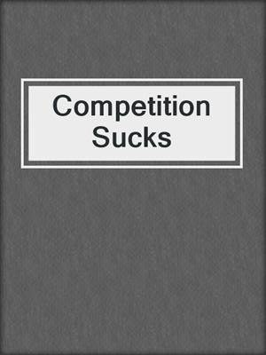 cover image of Competition Sucks