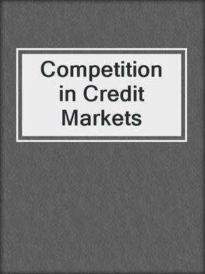 Competition in Credit Markets