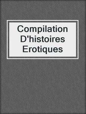 cover image of Compilation D'histoires Erotiques