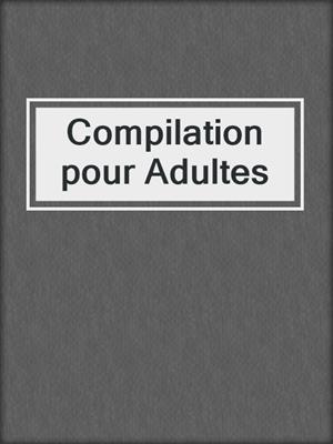 cover image of Compilation pour Adultes