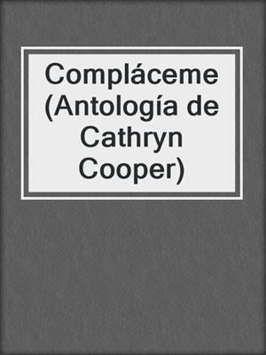 cover image of Compláceme (Antología de Cathryn Cooper)