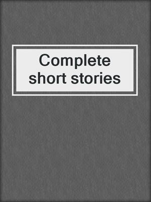 Complete short stories