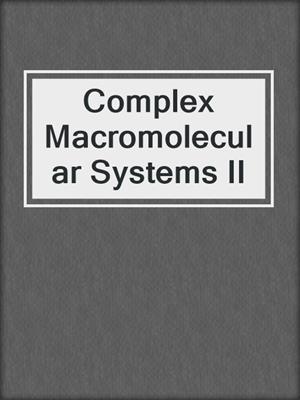 Complex Macromolecular Systems II