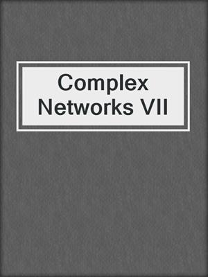 Complex Networks VII
