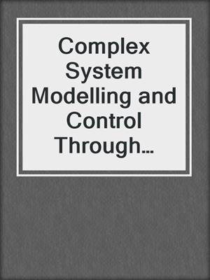 Complex System Modelling and Control Through Intelligent Soft Computations
