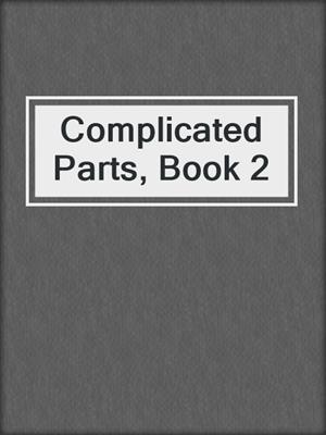 cover image of Complicated Parts, Book 2