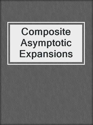 Composite Asymptotic Expansions