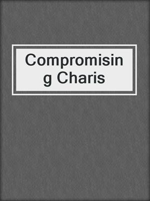 cover image of Compromising Charis