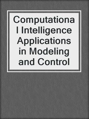 Computational Intelligence Applications in Modeling and Control
