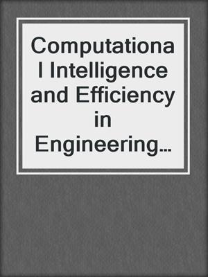 Computational Intelligence and Efficiency in Engineering Systems