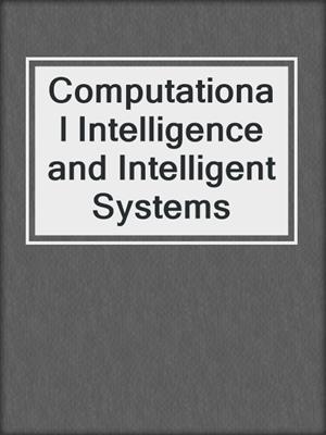 Computational Intelligence and Intelligent Systems