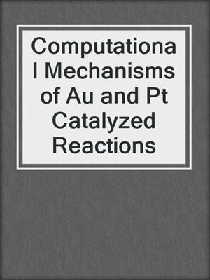 Computational Mechanisms of Au and Pt Catalyzed Reactions