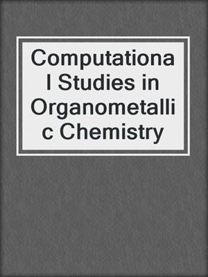Computational Studies in Organometallic Chemistry