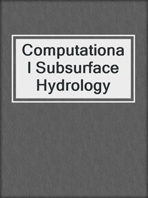 Computational Subsurface Hydrology