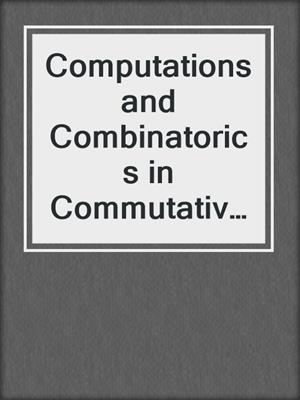 Computations and Combinatorics in Commutative Algebra