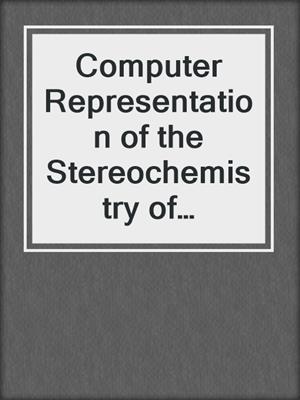 Computer Representation of the Stereochemistry of Organic Molecules