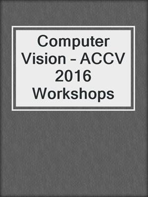 Computer Vision – ACCV 2016 Workshops