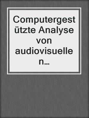 Computergestützte Analyse von audiovisuellen Medienprodukten