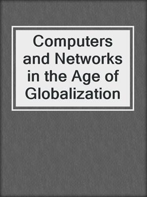 Computers and Networks in the Age of Globalization