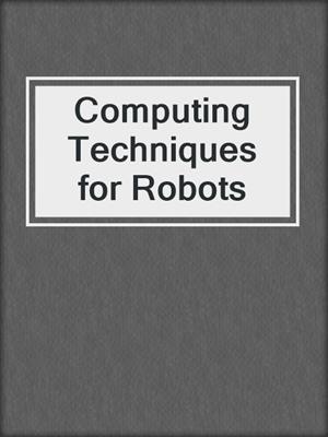 Computing Techniques for Robots