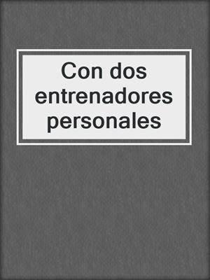 cover image of Con dos entrenadores personales