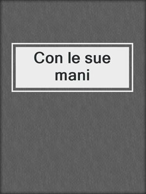 cover image of Con le sue mani