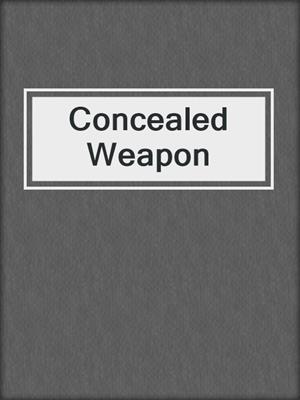 cover image of Concealed Weapon