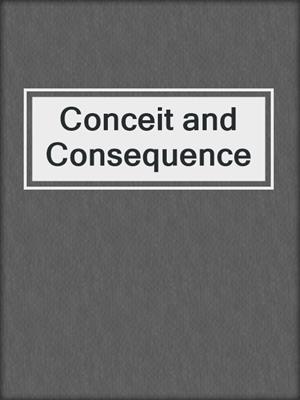 cover image of Conceit and Consequence