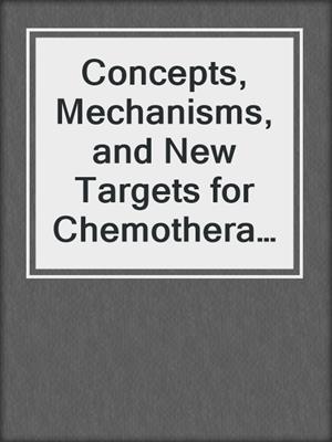 Concepts, Mechanisms, and New Targets for Chemotherapy