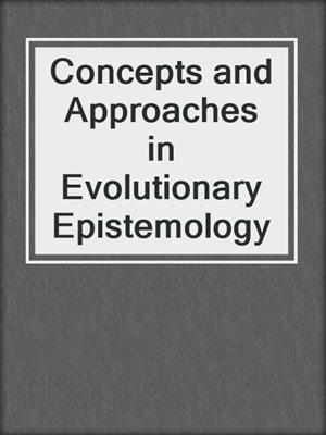 Concepts and Approaches in Evolutionary Epistemology