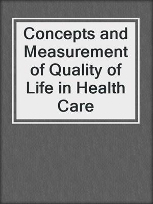Concepts and Measurement of Quality of Life in Health Care