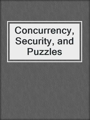 Concurrency, Security, and Puzzles