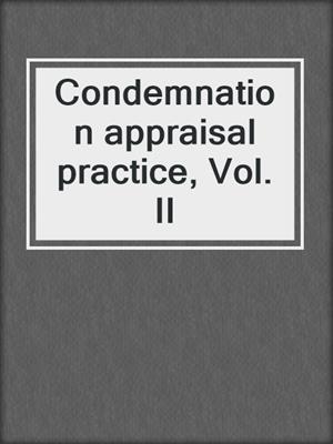 Condemnation appraisal practice, Vol. II