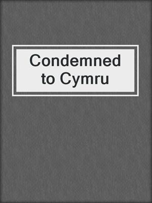 cover image of Condemned to Cymru