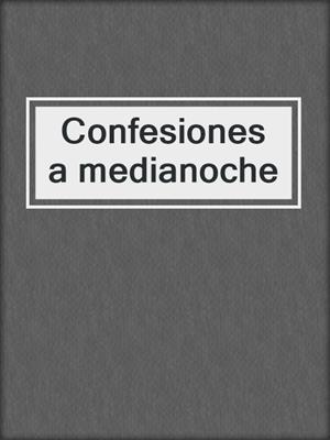 cover image of Confesiones a medianoche