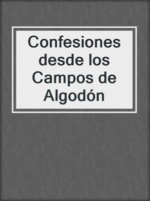 cover image of Confesiones desde los Campos de Algodón